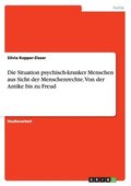 Situation psychisch-kranker Menschen aus Sicht der Menschenrechte. Von der Antike bis zu Freud