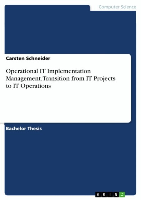 Carsten Schneider - Operational IT Implementation Management. Transition from IT Projects to IT Operations, E-bok