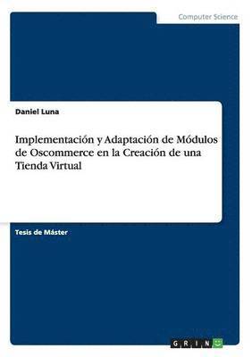 Daniel Luna - Implementación y Adaptación de Módulos de Oscommerce en la Creación de una Tienda Virtual, Häftad