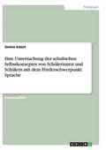 Eine Untersuchung des schulischen Selbstkonzeptes von Sch�lerinnen und Sch�lern mit dem F�rderschwerpunkt Sprache