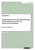 Museumsbesuche im Geschichtsunterricht. Au�erschulische Lernorte zur Kompetenzentwicklung