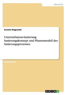 Arthur Ritter - Unternehmens-Sanierung. Sanierungskonzept und Phasenmodell des Sanierungsprozesses, Häftad