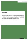 Erz�hlsituation und Montagestil in Alfred D�blins "Berlin Alexanderplatz". Vergleich mit der Verfilmung von Phil Jutzi