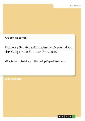 Arthur Ritter - Delivery Services. An Industry Report about the Corporate Finance Practices, Häftad