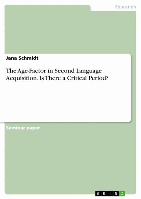 Jana Schmidt - Age-Factor in Second Language Acquisition.  Is There a Critical Period?, E-bok