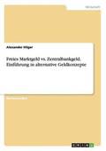 Freies Marktgeld vs. Zentralbankgeld. Einf�hrung in alternative Geldkonzepte