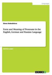 Form and Meaning of Pronouns in the English, German and Russian Language
