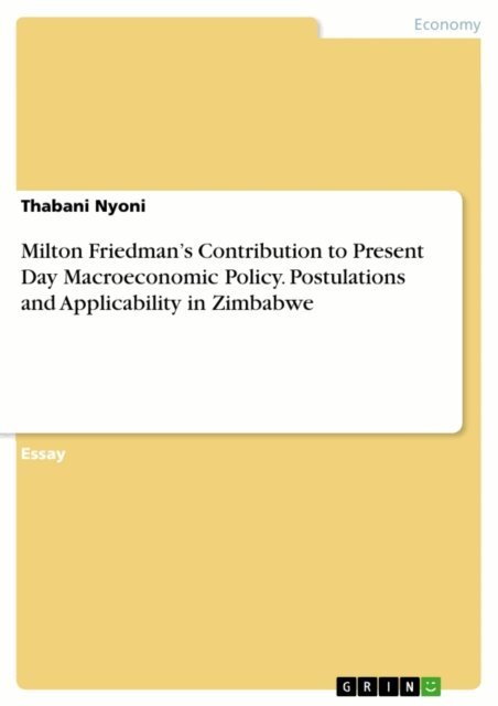 Thabani Nyoni - Milton Friedman's Contribution to Present Day Macroeconomic Policy. Postulations and Applicability in Zimbabwe, E-bok