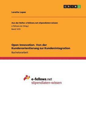 Loretta Lopez - Open Innovation. Von der Kundenorientierung zur Kundenintegration, Häftad
