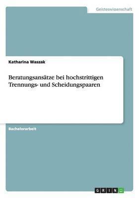Katharina Waszak - Beratungsansätze bei hochstrittigen Trennungs- und Scheidungspaaren, Häftad