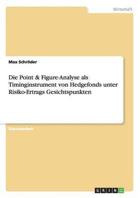 Max Schröder - Point & Figure-Analyse als Timinginstrument von Hedgefonds unter Risiko-Ertrags Gesichtspunkten, Häftad. Tillgänglighet: Lägg i varukorg