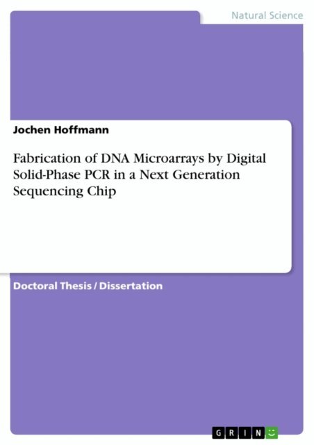 Jochen Hoffmann - Fabrication of DNA Microarrays by Digital Solid-Phase PCR in a Next Generation Sequencing Chip, E-bok