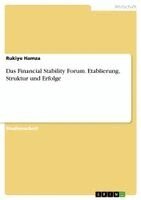 Rukiye Hamza - Financial Stability Forum. Etablierung, Struktur und Erfolge, Häftad