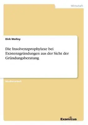 Dirk Wollny - Insolvenzprophylaxe bei Existenzgründungen aus der Sicht der Gründungsberatung, Häftad. Tillgänglighet: Lägg i varukorg