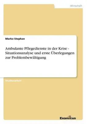 Marko Stephan - Ambulante Pflegedienste in der Krise - Situationsanalyse und erste Überlegungen zur Problembewältigung, Häftad. Tillgänglighet: Lägg i varukorg