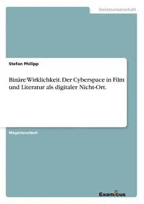 Stefan Philipp - Binäre Wirklichkeit. Der Cyberspace in Film und Literatur als digitaler Nicht-Ort., Häftad. Tillgänglighet: Lägg i varukorg
