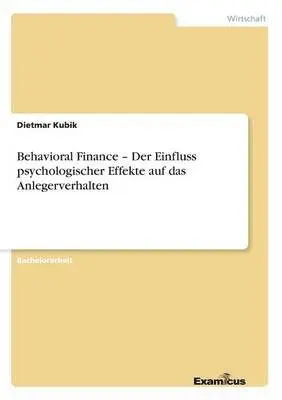 Dietmar Kubik - Behavioral Finance - Der Einfluss psychologischer Effekte auf das Anlegerverhalten, Häftad. Tillgänglighet: Lägg i varukorg