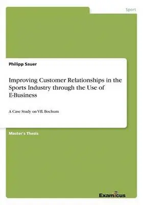 Philipp Sauer - Improving Customer Relationships in the Sports Industry through the Use of E-Business, Häftad. Tillgänglighet: Lägg i varukorg