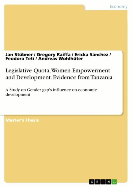 Andreas Wohlhuter, Feodora Teti, Ericka Sanchez, Gregory Raiffa, Jan Stubner - Legislative Quota, Women Empowerment and Development. Evidence from Tanzania, E-bok
