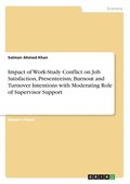 Impact of Work-Study Conflict on Job Satisfaction, Presenteeism, Burnout and Turnover Intentions with Moderating Role of Supervisor Support