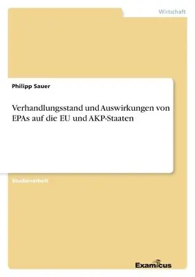 Philipp Sauer - Verhandlungsstand und Auswirkungen von EPAs auf die EU und AKP-Staaten, Häftad. Tillgänglighet: Lägg i varukorg