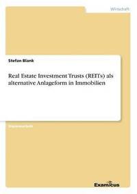 Real Estate Investment Trusts (REITs) als alternative Anlageform in Immobilien