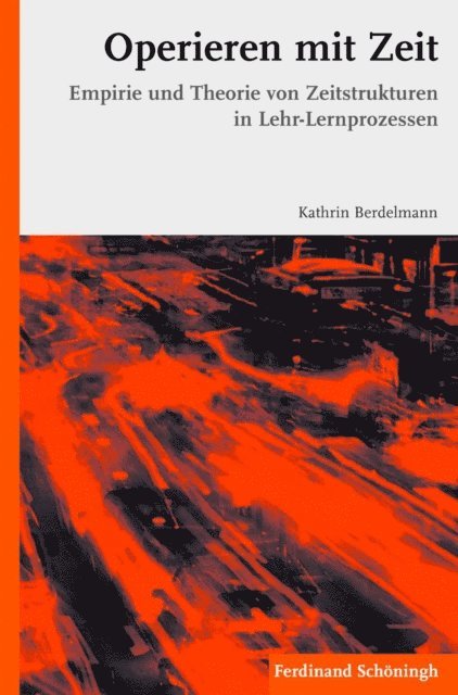 Kathrin Berdelmann - Zeitstrukturen und operativer Umgang mit Zeit in Lehr- Lerninteraktionen, E-bok