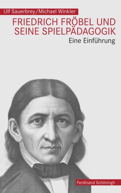 Ulf Sauerbrey, Michael Winkler - Friedrich Fröbel und seine Spielpädagogik, E-bok