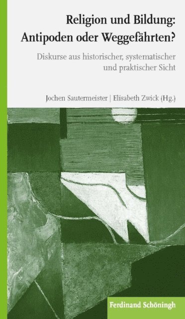 Elisabeth Zwick, Jochen Sautermeister - Religion und Bildung: Antipoden oder Weggefährten?, E-bok