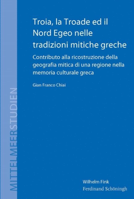 Gian Franco Chiai - Troia, la Troade ed il Nord Egeo nelle tradizioni mitiche greche, E-bok