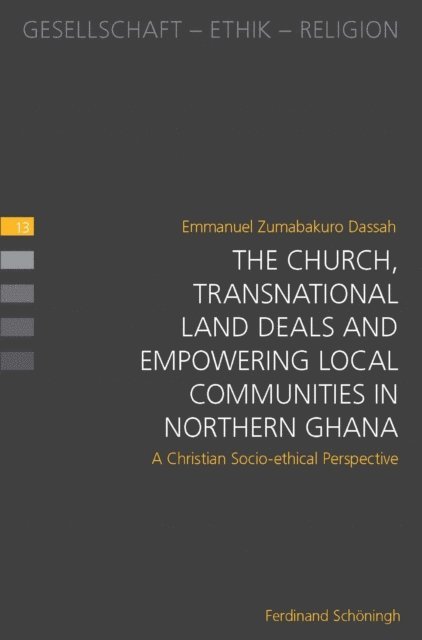 Emmanuel Zumabakuro Dassah, Emmanuel Dassah - The Church, Transnational Land Deals and Empowering Local Communities in Northern Ghana, E-bok