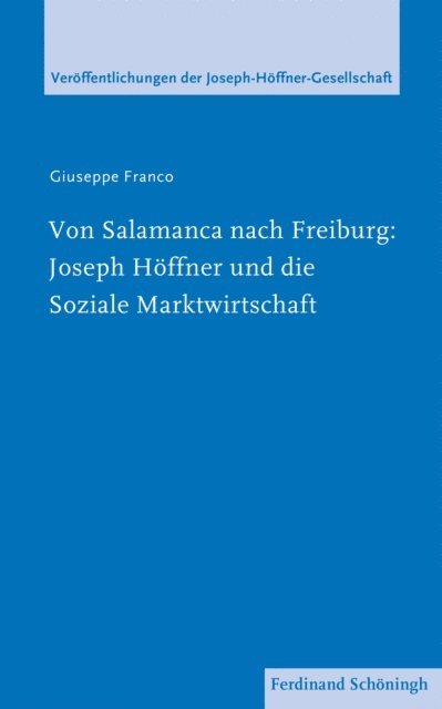 Giuseppe Franco, Johannes Zabel, Elmar Nass, Christian Muller, Lothar Roos - Von Salamanca nach Freiburg: Joseph Höffner und die Soziale Marktwirtschaft, E-bok