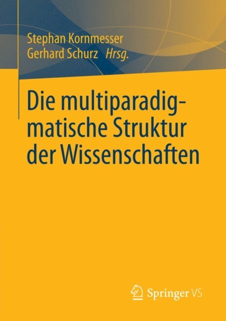 Gerhard Schurz, Stephan Kornmesser - Die multiparadigmatische Struktur der Wissenschaften, E-bok