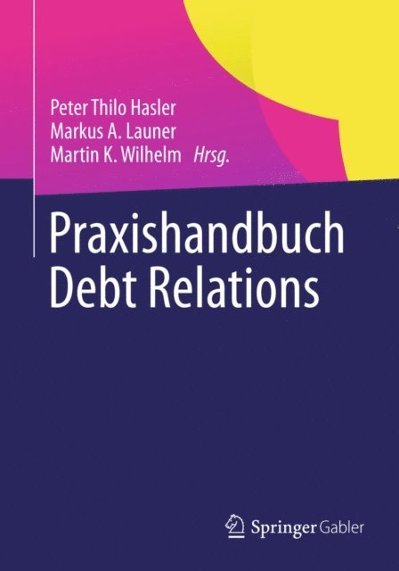 Martin K. Wilhelm, Markus A. Launer, Peter Thilo Hasler - Praxishandbuch Debt Relations, E-bok