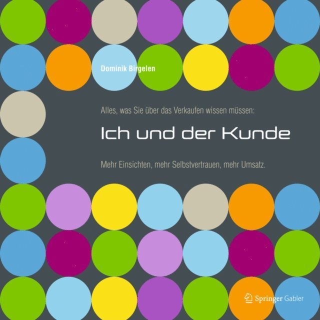 Dominik Birgelen - Alles, was Sie über das Verkaufen wissen müssen: Ich und der Kunde, E-bok