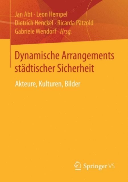 Gabriele Wendorf, Ricarda Patzold, Dietrich Henckel, Leon Hempel, Jan Abt - Dynamische Arrangements städtischer Sicherheit, E-bok