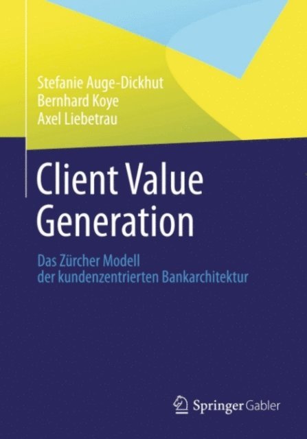 Axel Liebetrau, Bernhard Koye, Stefanie Auge-Dickhut - Client Value Generation, E-bok