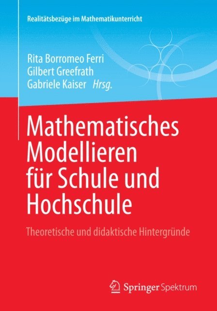 Gabriele Kaiser, Gilbert Greefrath, Rita Borromeo Ferri - Mathematisches Modellieren für Schule und Hochschule, E-bok