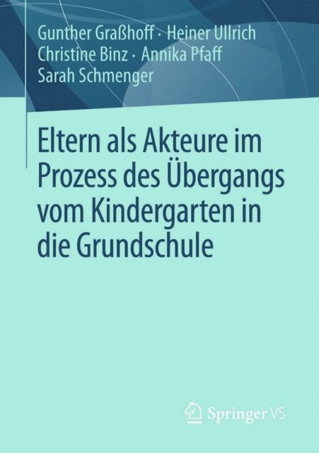Sarah Schmenger, Annika Pfaff, Christine Binz, Heiner Ullrich, Gunther Grahoff - Eltern als Akteure im Prozess des Übergangs vom Kindergarten in die Grundschule, E-bok