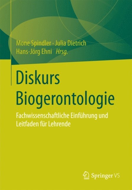 Hans-Jorg Ehni, Julia Dietrich, Mone Spindler - Diskurs Biogerontologie, E-bok