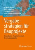 Vergabestrategien F�r Bauprojekte: Grundlagen, Vorgehensweisen, Entscheidungshilfen