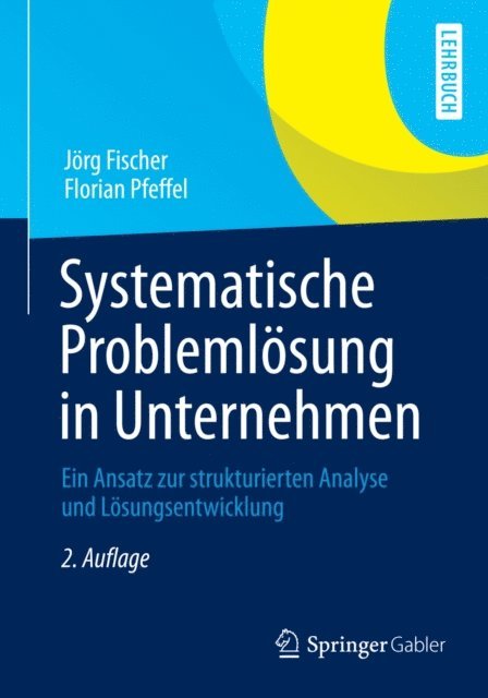 Florian Pfeffel, Jorg Fischer - Systematische Problemlösung in Unternehmen, E-bok