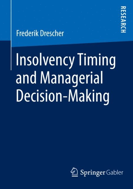 Frederik Drescher - Insolvency Timing and Managerial Decision-Making, E-bok