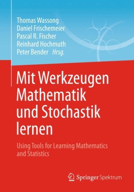 Peter Bender, Reinhard Hochmuth, Pascal R. Fischer, Daniel Frischemeier, Thomas Wassong - Mit Werkzeugen Mathematik und Stochastik lernen – Using Tools for Learning Mathematics and Statistics, E-bok