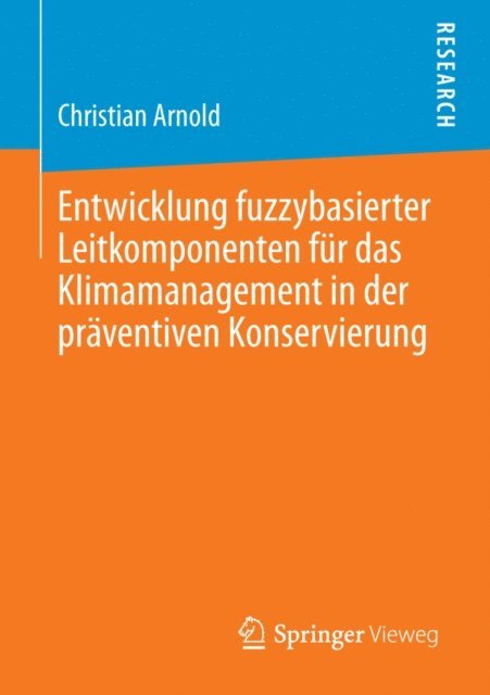 Christian Arnold - Entwicklung fuzzybasierter Leitkomponenten für das Klimamanagement in der präventiven Konservierung, E-bok