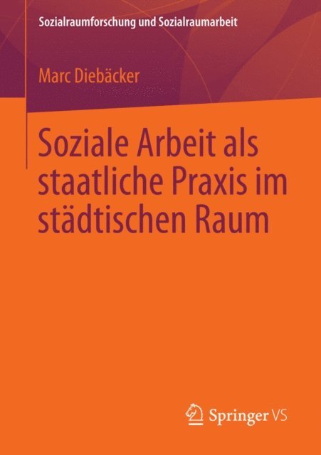 Marc Diebacker - Soziale Arbeit als staatliche Praxis im städtischen Raum, E-bok