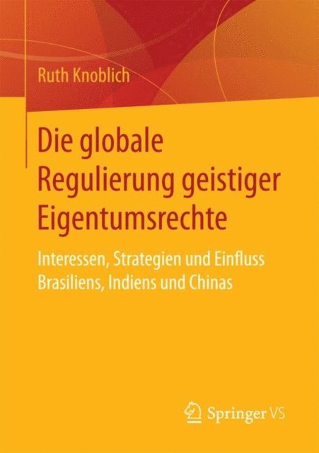 Ruth Knoblich - Die globale Regulierung geistiger Eigentumsrechte, E-bok