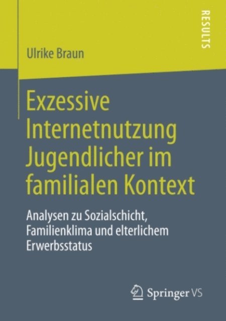 Ulrike Braun - Exzessive Internetnutzung Jugendlicher im familialen Kontext, E-bok