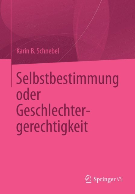 Karin B. Schnebel - Selbstbestimmung oder Geschlechtergerechtigkeit, E-bok