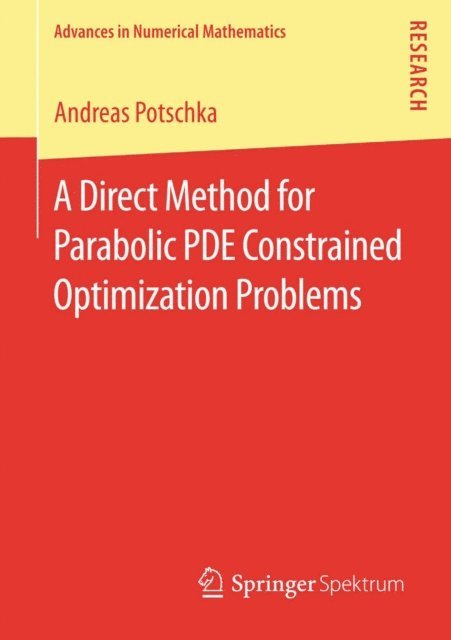Andreas Potschka - Direct Method for Parabolic PDE Constrained Optimization Problems, E-bok